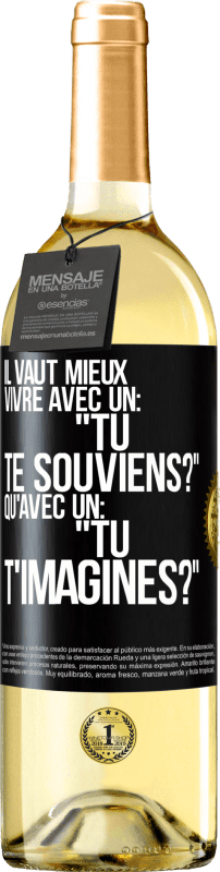 29,95 € Envoi gratuit | Vin blanc Édition WHITE Il vaut mieux vivre avec un: "Tu te souviens?" qu'avec un: "Tu t'imagines?" Étiquette Noire. Étiquette personnalisable Vin jeune Récolte 2025 Verdejo