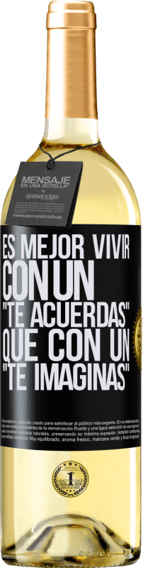 29,95 € Envío gratis | Vino Blanco Edición WHITE Es mejor vivir con un Te acuerdas que con un Te imaginas Etiqueta Negra. Etiqueta personalizable Vino joven Cosecha 2024 Verdejo