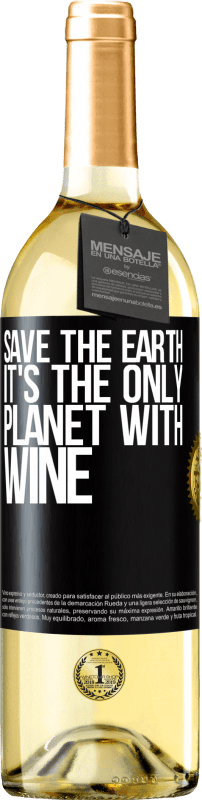 «Save the earth. It's the only planet with wine» WHITE Edition