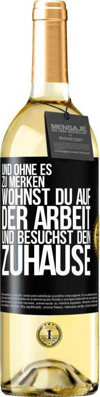 29,95 € | Weißwein WHITE Ausgabe Und ohne es zu merken, wohnst du auf der Arbeit und besuchst dein Zuhause Schwarzes Etikett. Anpassbares Etikett Junger Wein Ernte 2024 Verdejo