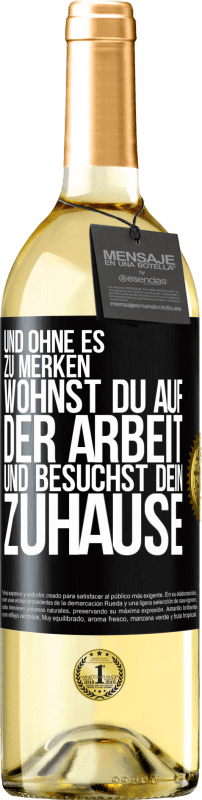 29,95 € | Weißwein WHITE Ausgabe Und ohne es zu merken, wohnst du auf der Arbeit und besuchst dein Zuhause Schwarzes Etikett. Anpassbares Etikett Junger Wein Ernte 2025 Verdejo