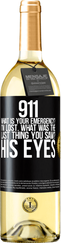 29,95 € Free Shipping | White Wine WHITE Edition 911 what is your emergency? I'm lost. What was the last thing you saw? His eyes Black Label. Customizable label Young wine Harvest 2023 Verdejo