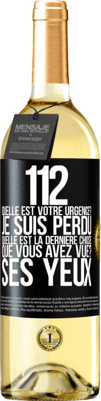 29,95 € | Vin blanc Édition WHITE 112, quelle est votre urgence? Je suis perdu. Quelle est la dernière chose que vous avez vue? Ses yeux Étiquette Noire. Étiquette personnalisable Vin jeune Récolte 2025 Verdejo