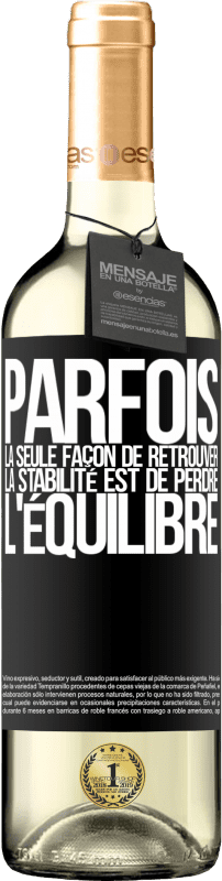 29,95 € | Vin blanc Édition WHITE Parfois, la seule façon de retrouver la stabilité est de perdre l'équilibre Étiquette Noire. Étiquette personnalisable Vin jeune Récolte 2024 Verdejo