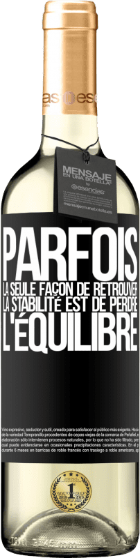 29,95 € | Vin blanc Édition WHITE Parfois, la seule façon de retrouver la stabilité est de perdre l'équilibre Étiquette Noire. Étiquette personnalisable Vin jeune Récolte 2025 Verdejo