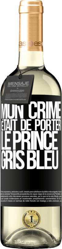 29,95 € | Vin blanc Édition WHITE Mon crime était de porter le prince gris bleu Étiquette Noire. Étiquette personnalisable Vin jeune Récolte 2023 Verdejo