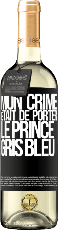 29,95 € | Vin blanc Édition WHITE Mon crime était de porter le prince gris bleu Étiquette Noire. Étiquette personnalisable Vin jeune Récolte 2024 Verdejo