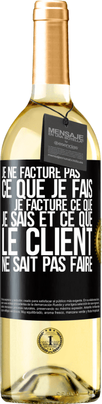 29,95 € | Vin blanc Édition WHITE Je ne facture pas ce que je fais, je facture ce que je sais et ce que le client ne sait pas faire Étiquette Noire. Étiquette personnalisable Vin jeune Récolte 2024 Verdejo