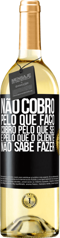 29,95 € | Vinho branco Edição WHITE Não cobro pelo que faço, cobro pelo que sei e pelo que o cliente não sabe fazer Etiqueta Preta. Etiqueta personalizável Vinho jovem Colheita 2025 Verdejo