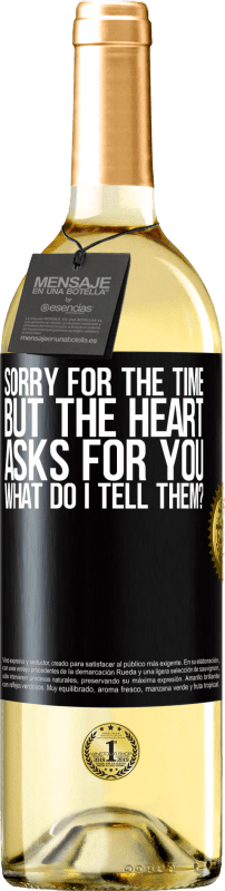 29,95 € | White Wine WHITE Edition Sorry for the time, but the heart asks for you. What do I tell them? Black Label. Customizable label Young wine Harvest 2024 Verdejo