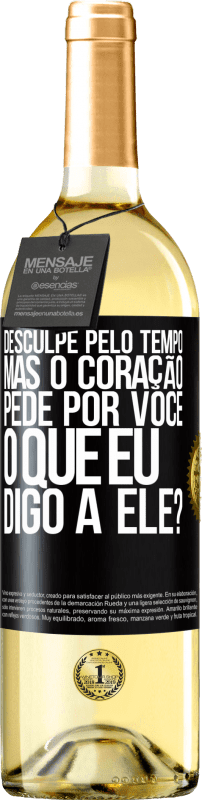 29,95 € | Vinho branco Edição WHITE Desculpe pelo tempo, mas o coração pede por você. O que eu digo a ele? Etiqueta Preta. Etiqueta personalizável Vinho jovem Colheita 2024 Verdejo