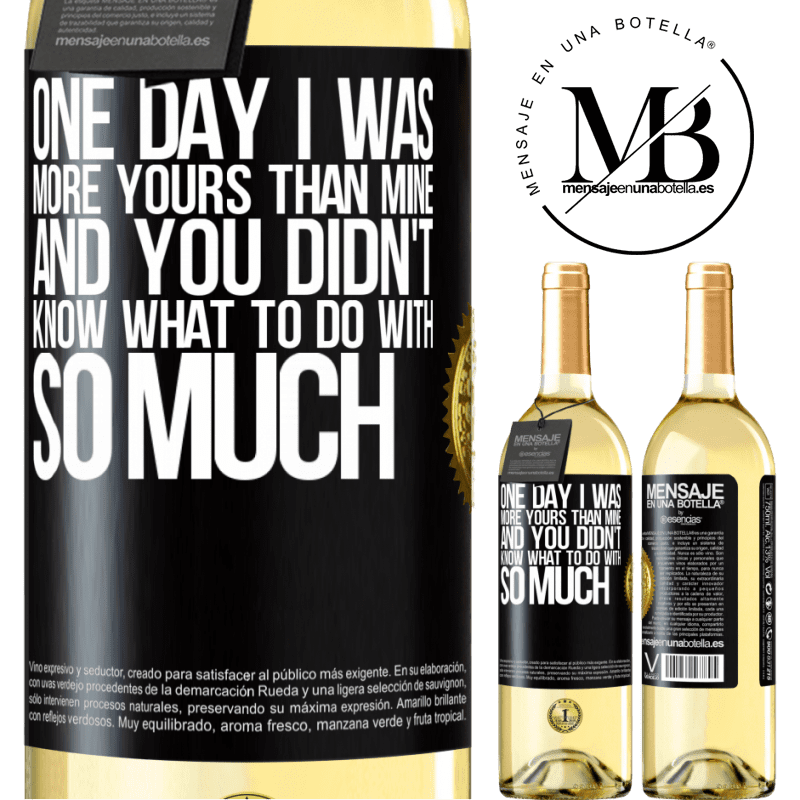 29,95 € Free Shipping | White Wine WHITE Edition One day I was more yours than mine, and you didn't know what to do with so much Black Label. Customizable label Young wine Harvest 2024 Verdejo