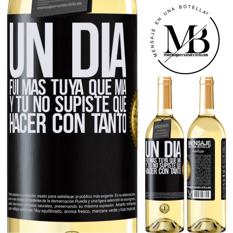 29,95 € Envío gratis | Vino Blanco Edición WHITE Un día fui más tuya que mía, y tú no supiste qué hacer con tanto Etiqueta Negra. Etiqueta personalizable Vino joven Cosecha 2024 Verdejo
