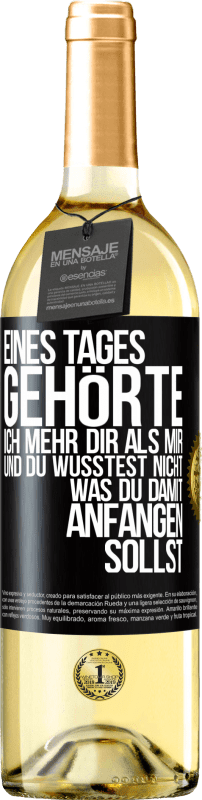 29,95 € Kostenloser Versand | Weißwein WHITE Ausgabe Eines Tages gehörte ich mehr dir als mir und du wusstest nicht, was du damit anfangen sollst Schwarzes Etikett. Anpassbares Etikett Junger Wein Ernte 2025 Verdejo