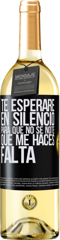 29,95 € | Vino Blanco Edición WHITE Te esperaré en silencio, para que no se note que me haces falta Etiqueta Negra. Etiqueta personalizable Vino joven Cosecha 2024 Verdejo