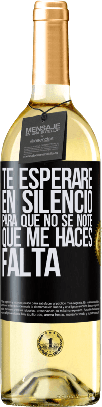 29,95 € | Vino Blanco Edición WHITE Te esperaré en silencio, para que no se note que me haces falta Etiqueta Negra. Etiqueta personalizable Vino joven Cosecha 2025 Verdejo