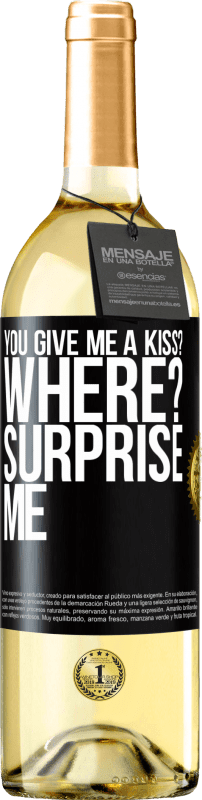 29,95 € | White Wine WHITE Edition you give me a kiss? Where? Surprise me Black Label. Customizable label Young wine Harvest 2024 Verdejo