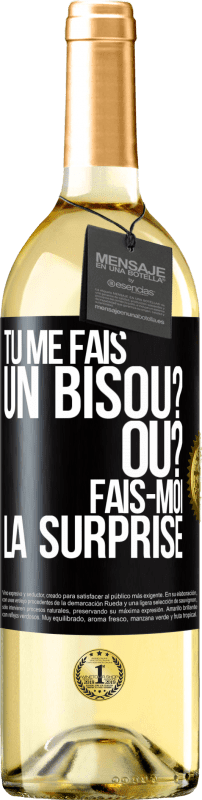 29,95 € | Vin blanc Édition WHITE Tu me fais un bisou? Où? Fais-moi la surprise Étiquette Noire. Étiquette personnalisable Vin jeune Récolte 2024 Verdejo