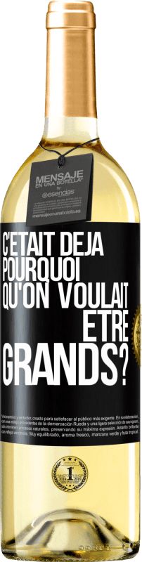 29,95 € | Vin blanc Édition WHITE C'était déjà pourquoi qu'on voulait être grands? Étiquette Noire. Étiquette personnalisable Vin jeune Récolte 2024 Verdejo