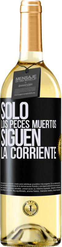 29,95 € | Vino Blanco Edición WHITE Sólo los peces muertos siguen la corriente Etiqueta Negra. Etiqueta personalizable Vino joven Cosecha 2023 Verdejo