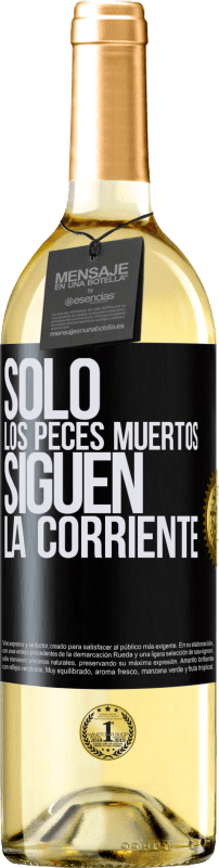 29,95 € | Vino Blanco Edición WHITE Sólo los peces muertos siguen la corriente Etiqueta Negra. Etiqueta personalizable Vino joven Cosecha 2024 Verdejo