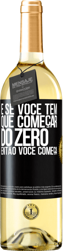 29,95 € Envio grátis | Vinho branco Edição WHITE E se você tem que começar do zero, então você começa Etiqueta Preta. Etiqueta personalizável Vinho jovem Colheita 2024 Verdejo