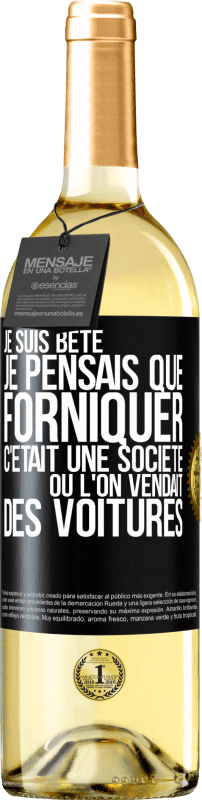 29,95 € | Vin blanc Édition WHITE Je suis bête; je pensais que forniquer c'était une société où l'on vendait des voitures Étiquette Noire. Étiquette personnalisable Vin jeune Récolte 2025 Verdejo