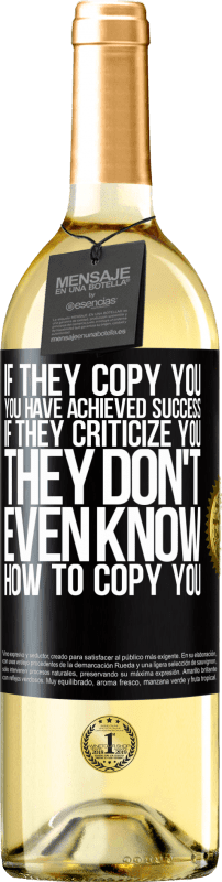29,95 € Free Shipping | White Wine WHITE Edition If they copy you, you have achieved success. If they criticize you, they don't even know how to copy you Black Label. Customizable label Young wine Harvest 2025 Verdejo