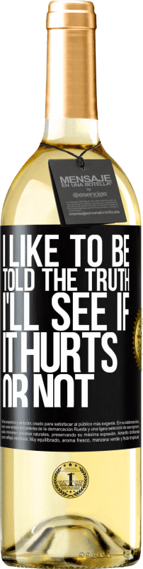 29,95 € | White Wine WHITE Edition I like to be told the truth, I'll see if it hurts or not Black Label. Customizable label Young wine Harvest 2023 Verdejo