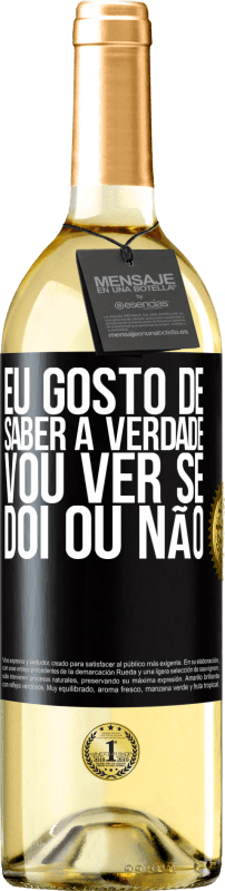 29,95 € Envio grátis | Vinho branco Edição WHITE Eu gosto de saber a verdade, vou ver se dói ou não Etiqueta Preta. Etiqueta personalizável Vinho jovem Colheita 2025 Verdejo