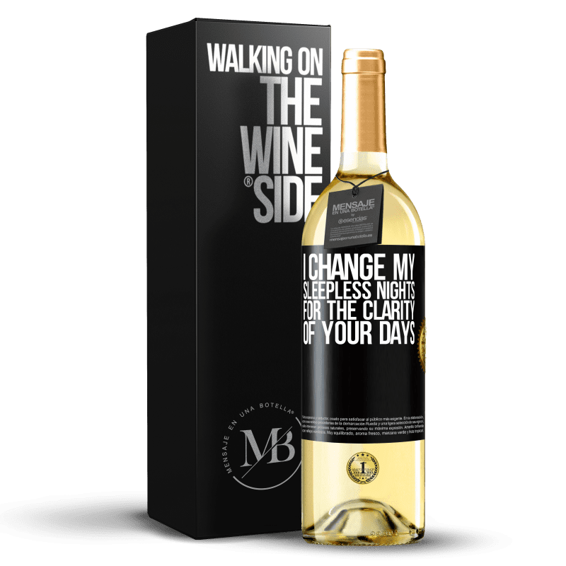 29,95 € Free Shipping | White Wine WHITE Edition I change my sleepless nights for the clarity of your days Black Label. Customizable label Young wine Harvest 2023 Verdejo