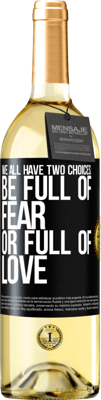 29,95 € Free Shipping | White Wine WHITE Edition We all have two choices: be full of fear or full of love Black Label. Customizable label Young wine Harvest 2023 Verdejo
