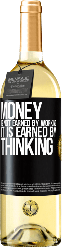 Free Shipping | White Wine WHITE Edition Money is not earned by working, it is earned by thinking Black Label. Customizable label Young wine Harvest 2023 Verdejo