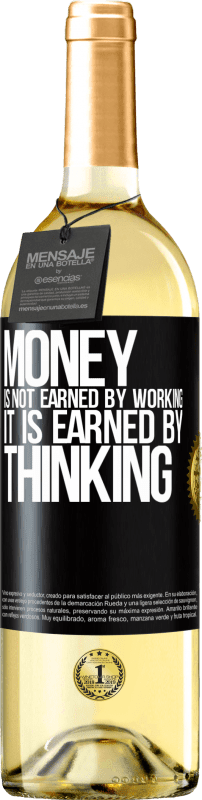 29,95 € Free Shipping | White Wine WHITE Edition Money is not earned by working, it is earned by thinking Black Label. Customizable label Young wine Harvest 2025 Verdejo
