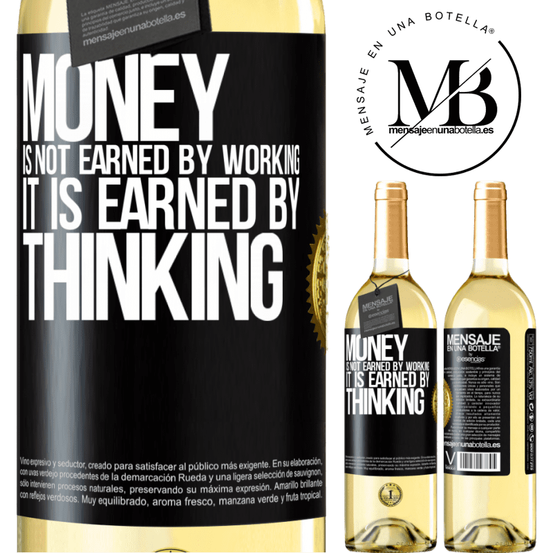 29,95 € Free Shipping | White Wine WHITE Edition Money is not earned by working, it is earned by thinking Black Label. Customizable label Young wine Harvest 2022 Verdejo