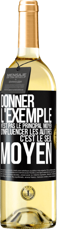 29,95 € | Vin blanc Édition WHITE Donner l'exemple n'est pas le principal moyen d'influencer les autres c'est le seul moyen Étiquette Noire. Étiquette personnalisable Vin jeune Récolte 2025 Verdejo