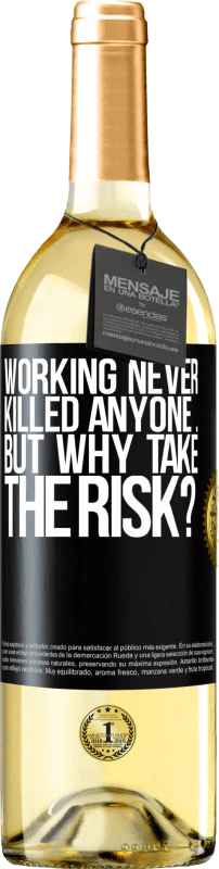 29,95 € Free Shipping | White Wine WHITE Edition Working never killed anyone ... but why take the risk? Black Label. Customizable label Young wine Harvest 2025 Verdejo