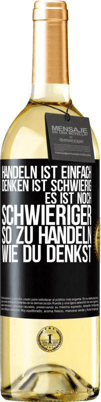 29,95 € Kostenloser Versand | Weißwein WHITE Ausgabe Handeln ist einfach. Denken ist schwierig. Es ist noch schwieriger, so zu handeln, wie du denkst Schwarzes Etikett. Anpassbares Etikett Junger Wein Ernte 2025 Verdejo