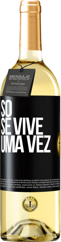 «Só se vive uma vez» Edição WHITE