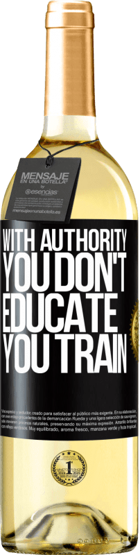 29,95 € Free Shipping | White Wine WHITE Edition With authority you don't educate, you train Black Label. Customizable label Young wine Harvest 2025 Verdejo