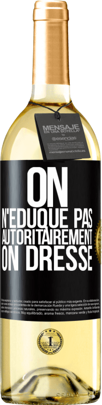 29,95 € | Vin blanc Édition WHITE On n'éduque pas autoritairement, on dresse Étiquette Noire. Étiquette personnalisable Vin jeune Récolte 2024 Verdejo