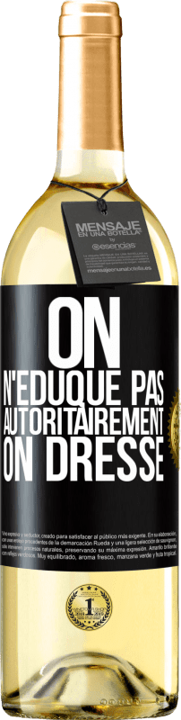 «On n'éduque pas autoritairement, on dresse» Édition WHITE