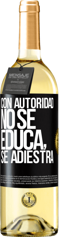 29,95 € | Vino Blanco Edición WHITE Con autoridad no se educa, se adiestra Etiqueta Negra. Etiqueta personalizable Vino joven Cosecha 2023 Verdejo