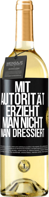 29,95 € Kostenloser Versand | Weißwein WHITE Ausgabe Mit Autorität erzieht man nicht, man dressiert Schwarzes Etikett. Anpassbares Etikett Junger Wein Ernte 2025 Verdejo