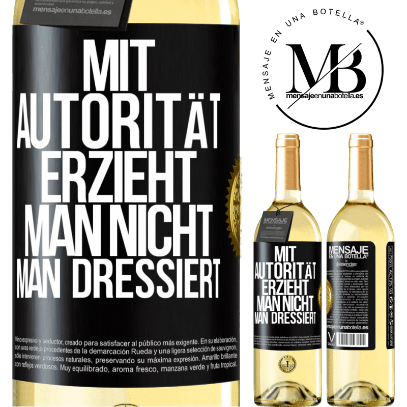 29,95 € Kostenloser Versand | Weißwein WHITE Ausgabe Mit Autorität erzieht man nicht, man dressiert Schwarzes Etikett. Anpassbares Etikett Junger Wein Ernte 2023 Verdejo