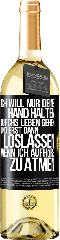 29,95 € | Weißwein WHITE Ausgabe Ich will nur deine Hand halten, durchs Leben gehen, und erst dann loslassen, wenn ich aufhöre zu atmen Schwarzes Etikett. Anpassbares Etikett Junger Wein Ernte 2023 Verdejo