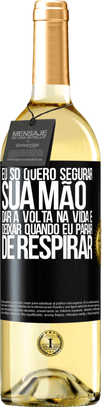 29,95 € | Vinho branco Edição WHITE Eu só quero segurar sua mão, dar a volta na vida e deixar quando eu parar de respirar Etiqueta Preta. Etiqueta personalizável Vinho jovem Colheita 2024 Verdejo