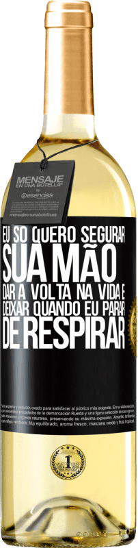 29,95 € Envio grátis | Vinho branco Edição WHITE Eu só quero segurar sua mão, dar a volta na vida e deixar quando eu parar de respirar Etiqueta Preta. Etiqueta personalizável Vinho jovem Colheita 2025 Verdejo