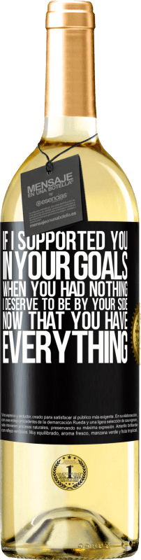 29,95 € | White Wine WHITE Edition If I supported you in your goals when you had nothing, I deserve to be by your side now that you have everything Black Label. Customizable label Young wine Harvest 2023 Verdejo