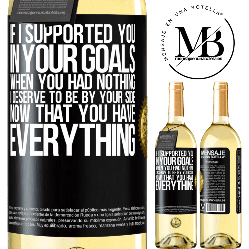 29,95 € Free Shipping | White Wine WHITE Edition If I supported you in your goals when you had nothing, I deserve to be by your side now that you have everything Black Label. Customizable label Young wine Harvest 2022 Verdejo